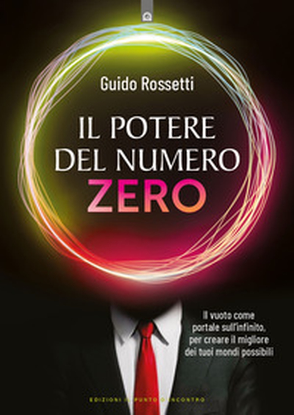 Il potere del numero zero. Il vuoto come portale sull'infinito, per creare il migliore dei tuoi mondi possibili - Librerie.coop Il potere del numero zero. Il vuoto come portale sull'infinito, per creare il migliore dei tuoi mondi possibili - Librerie.coop