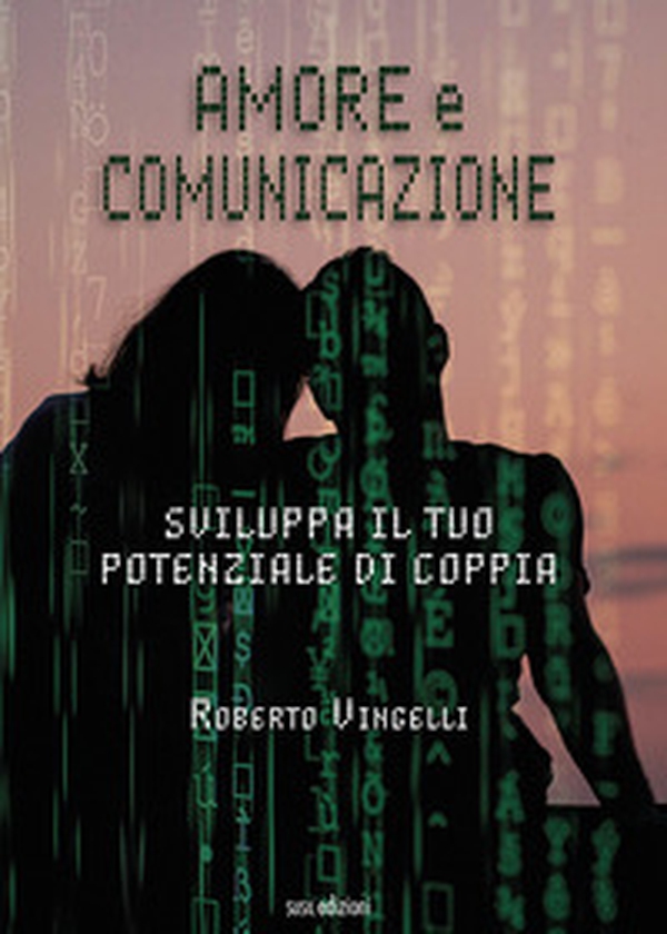 Amore e comunicazione. Sviluppa il tuo potenziale di coppia - Librerie.coop Amore e comunicazione. Sviluppa il tuo potenziale di coppia - Librerie.coop
