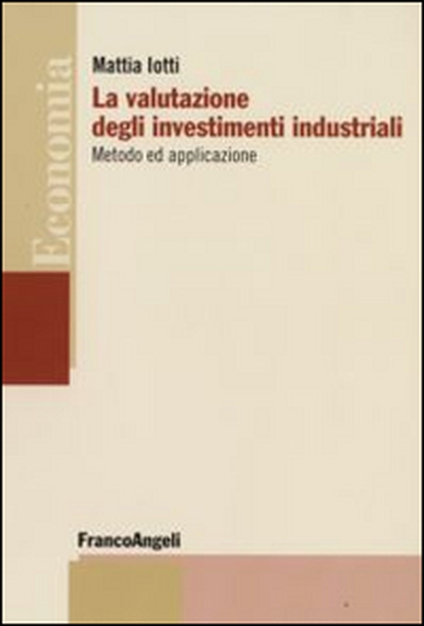 La valutazione degli investimenti industriali. Metodo ed applicazione - Librerie.coop La valutazione degli investimenti industriali. Metodo ed applicazione - Librerie.coop