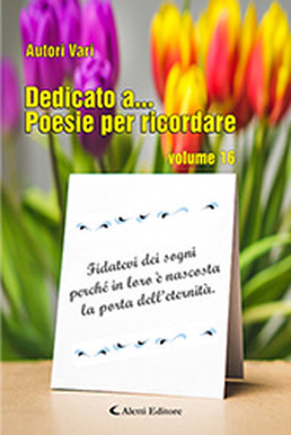 Dedicato a... Poesie per ricordare - Vol. 16 - Librerie.coop Dedicato a... Poesie per ricordare - Vol. 16 - Librerie.coop