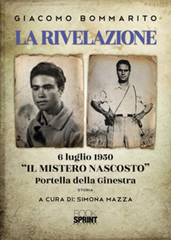 La rivelazione. 6 luglio 1950 «il mistero nascosto». Portella della Ginestra - Librerie.coop La rivelazione. 6 luglio 1950 «il mistero nascosto». Portella della Ginestra - Librerie.coop
