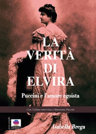 La verità di Elvira. Puccini e l'amore egoista - Librerie.coop