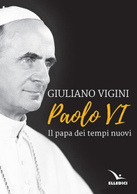 Paolo VI. Il papa dei tempi nuovi - Librerie.coop