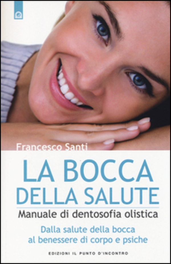 La bocca della salute. Manuale di dentosofia olistica. Dalla salute della bocca al benessere di corpo e psiche - Librerie.coop La bocca della salute. Manuale di dentosofia olistica. Dalla salute della bocca al benessere di corpo e psiche - Librerie.coop
