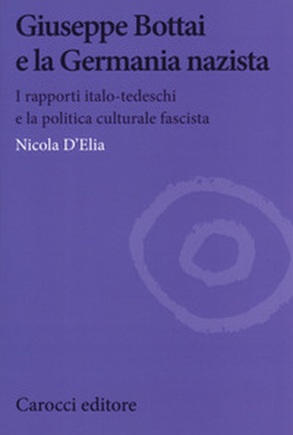 Giuseppe Bottai e la Germania nazista. I rapporti italo-tedeschi e la politica culturale fascista - Librerie.coop Giuseppe Bottai e la Germania nazista. I rapporti italo-tedeschi e la politica culturale fascista - Librerie.coop