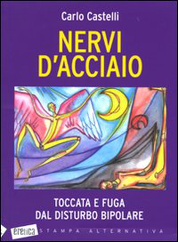 Nervi d'acciaio. Toccata e fuga dal disturbo bipolare - Librerie.coop Nervi d'acciaio. Toccata e fuga dal disturbo bipolare - Librerie.coop