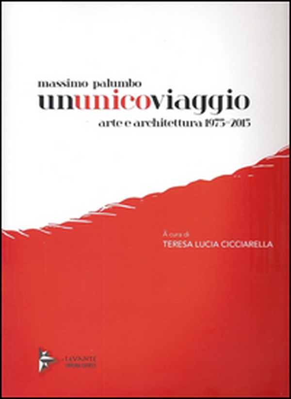 Massimo Palumbo. Ununicoviaggio. Arte e architettura 1975-2015 - Librerie.coop Massimo Palumbo. Ununicoviaggio. Arte e architettura 1975-2015 - Librerie.coop