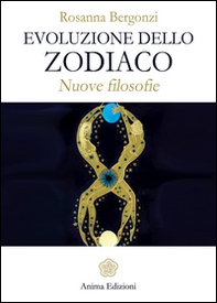 Evoluzione dello zodiaco. Nuove filosofie - Librerie.coop