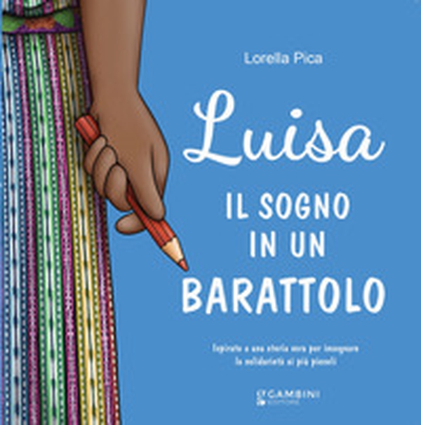 Luisa. Il sogno in un barattolo. Ispirato a una storia vera per insegnare la solidarietà ai più piccoli - Librerie.coop Luisa. Il sogno in un barattolo. Ispirato a una storia vera per insegnare la solidarietà ai più piccoli - Librerie.coop
