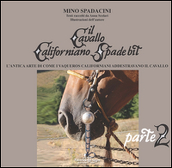 Il cavallo californiano Spade Bit. L'antica arte di come i Vaqueros californiani addestrano il cavallo - Librerie.coop Il cavallo californiano Spade Bit. L'antica arte di come i Vaqueros californiani addestrano il cavallo - Librerie.coop