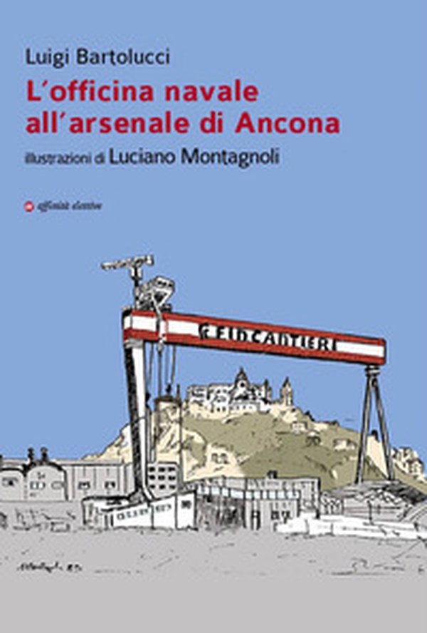 L'officina navale all'arsenale di Ancona - Librerie.coop L'officina navale all'arsenale di Ancona - Librerie.coop