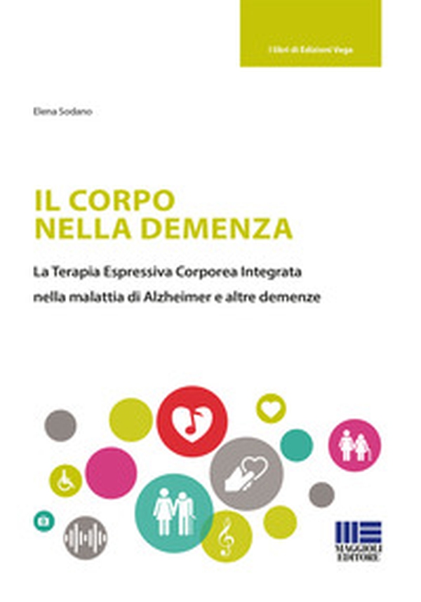 Il corpo nella demenza. La terapia espressiva corporea integrata nella malattia di Alzheimer e altre demenze - Librerie.coop Il corpo nella demenza. La terapia espressiva corporea integrata nella malattia di Alzheimer e altre demenze - Librerie.coop