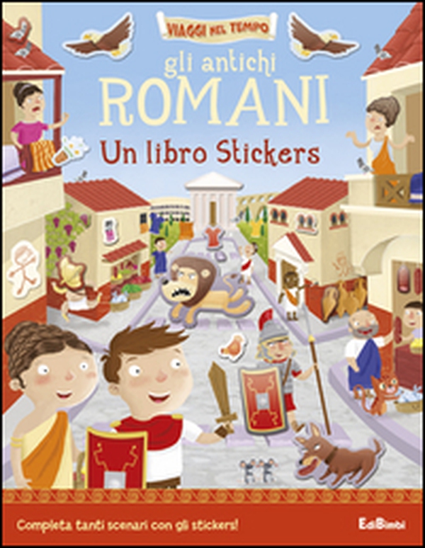 Gli antichi romani. Un libro stickers - Librerie.coop Gli antichi romani. Un libro stickers - Librerie.coop