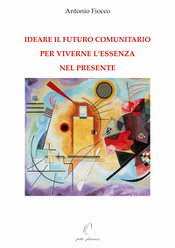 Ideare il futuro comunitario per viverne l'essenza nel presente - Librerie.coop Ideare il futuro comunitario per viverne l'essenza nel presente - Librerie.coop