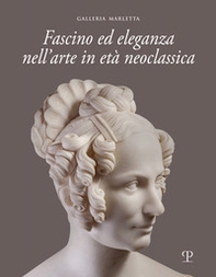 Fascino ed eleganza nell'arte in età neoclassica. Ediz. italiana e inglese - Librerie.coop