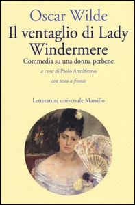 Il ventaglio di Lady Windermere. Commedia di una donna perbene. Testo inglese a fronte - Librerie.coop