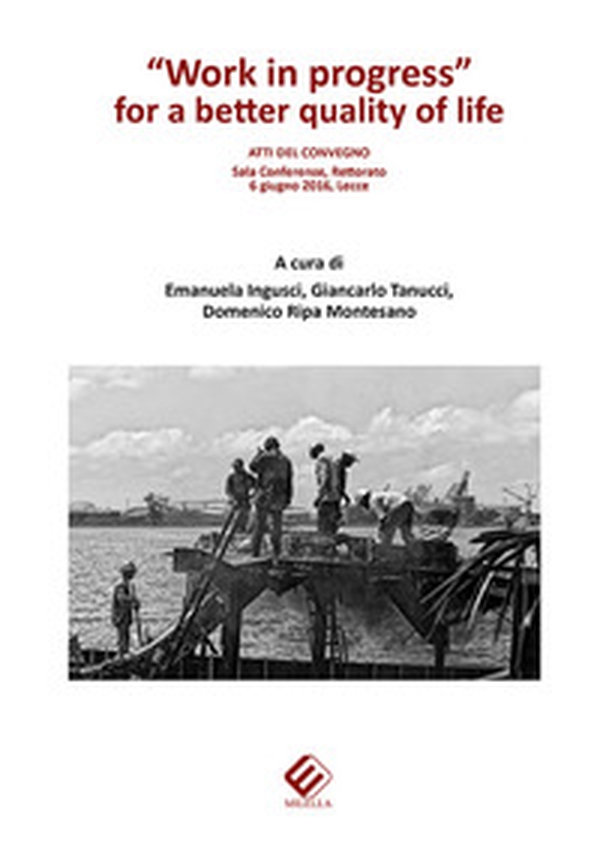 «Work in progress» for a better quality of life. Atti del Convegno (Lecce, 6 giugno 2016) - Librerie.coop «Work in progress» for a better quality of life. Atti del Convegno (Lecce, 6 giugno 2016) - Librerie.coop