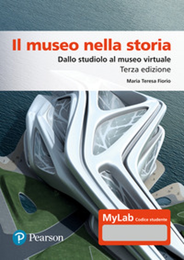 Il museo nella storia. Dallo studiolo al museo virtuale. Ediz. Mylab - Librerie.coop Il museo nella storia. Dallo studiolo al museo virtuale. Ediz. Mylab - Librerie.coop