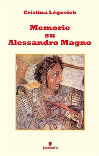 Memorie su Alessandro. Alessandro Magno raccontato da chi lo ha conosciuto - Librerie.coop