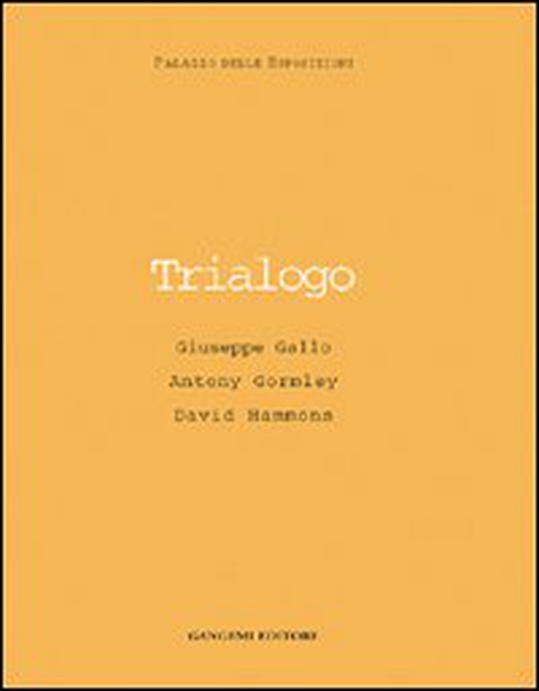 Trialogo. Giuseppe Gallo, Antony Gormley, David Hammons. Catalogo della mostra - Librerie.coop Trialogo. Giuseppe Gallo, Antony Gormley, David Hammons. Catalogo della mostra - Librerie.coop