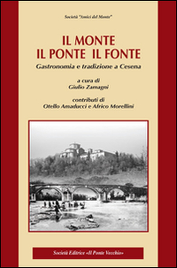 Il monte, il ponte, il fonte. Gastronomia e tradizione a Cesena - Librerie.coop Il monte, il ponte, il fonte. Gastronomia e tradizione a Cesena - Librerie.coop