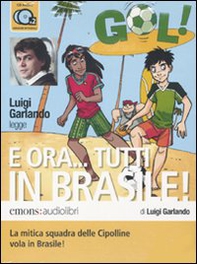 E ora... Tutti in Brasile! letto da Luigi Garlando. Audiolibro. 2 CD Audio - Librerie.coop