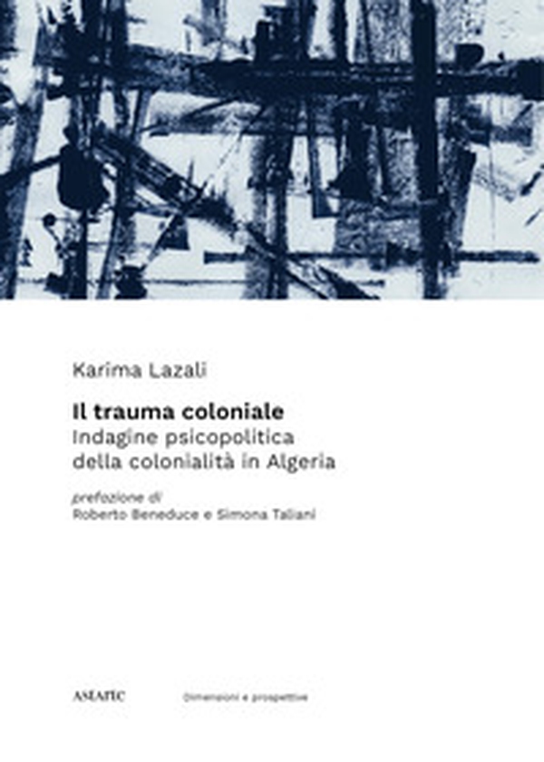Il trauma coloniale. Indagine psicopolitica della colonialità in Algeria - Librerie.coop Il trauma coloniale. Indagine psicopolitica della colonialità in Algeria - Librerie.coop