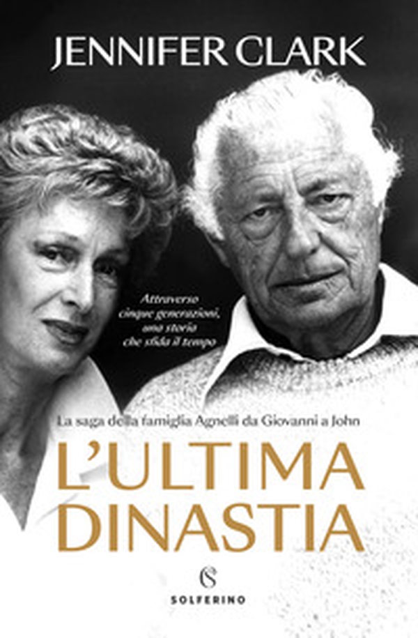 L'ultima dinastia. La saga della famiglia Agnelli da Giovanni a John - Librerie.coop L'ultima dinastia. La saga della famiglia Agnelli da Giovanni a John - Librerie.coop