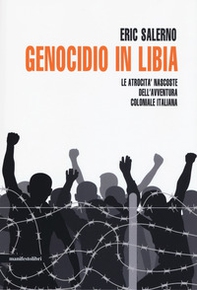 Genocidio in Libia. Le atrocità nascoste dell'avventura coloniale italiana - Librerie.coop