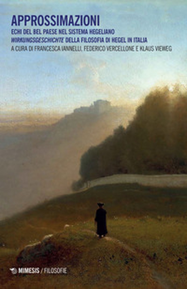 Approssimazioni. Echi del Bel Paese nel sistema hegeliano. Wirkungeschichte della filosofia di Hegel in Italia - Librerie.coop Approssimazioni. Echi del Bel Paese nel sistema hegeliano. Wirkungeschichte della filosofia di Hegel in Italia - Librerie.coop