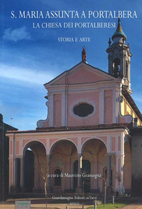 S. Maria Assunta a Portalbera. La chiesa dei portalberesi. Storia e arte - Librerie.coop S. Maria Assunta a Portalbera. La chiesa dei portalberesi. Storia e arte - Librerie.coop