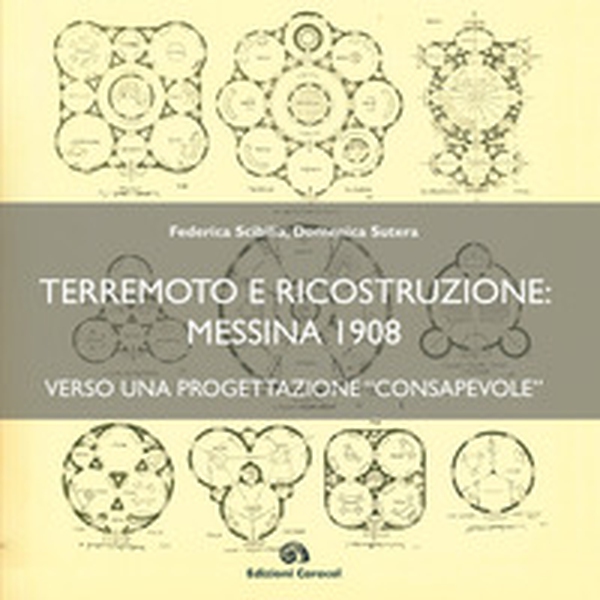Terremoto e ricostruzione: Messina 1908, verso una progettazione «consapevole» - Librerie.coop Terremoto e ricostruzione: Messina 1908, verso una progettazione «consapevole» - Librerie.coop