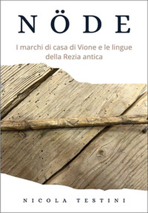 Nöde. I marchi di casa di Vione e le lingue della Rezia antica - Librerie.coop Nöde. I marchi di casa di Vione e le lingue della Rezia antica - Librerie.coop