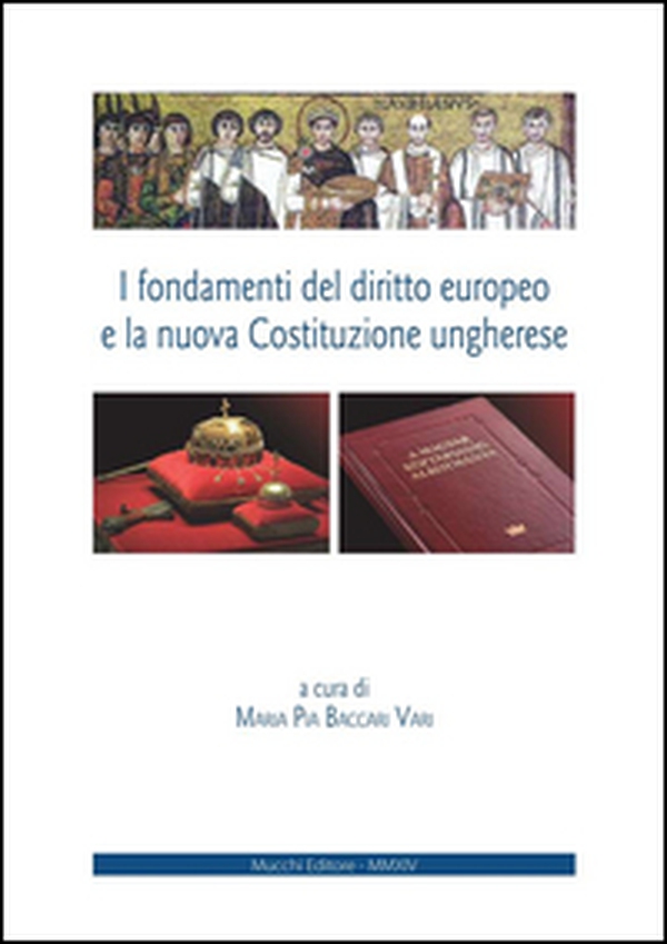 I fondamenti del diritto europeo e la nuova Costituzione ungherese. Ediz. italiana e inglese - Librerie.coop I fondamenti del diritto europeo e la nuova Costituzione ungherese. Ediz. italiana e inglese - Librerie.coop