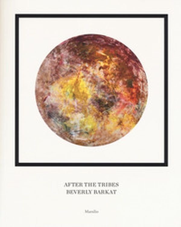 After the tribes. Beverly Barkat. Catalogo della mostra (Roma, 11 ottobre-31 dicembre 2018). Ediz. italiana, inglese ed ebraica - Librerie.coop After the tribes. Beverly Barkat. Catalogo della mostra (Roma, 11 ottobre-31 dicembre 2018). Ediz. italiana, inglese ed ebraica - Librerie.coop
