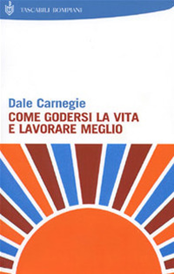 Come godersi la vita e lavorare meglio - Librerie.coop Come godersi la vita e lavorare meglio - Librerie.coop