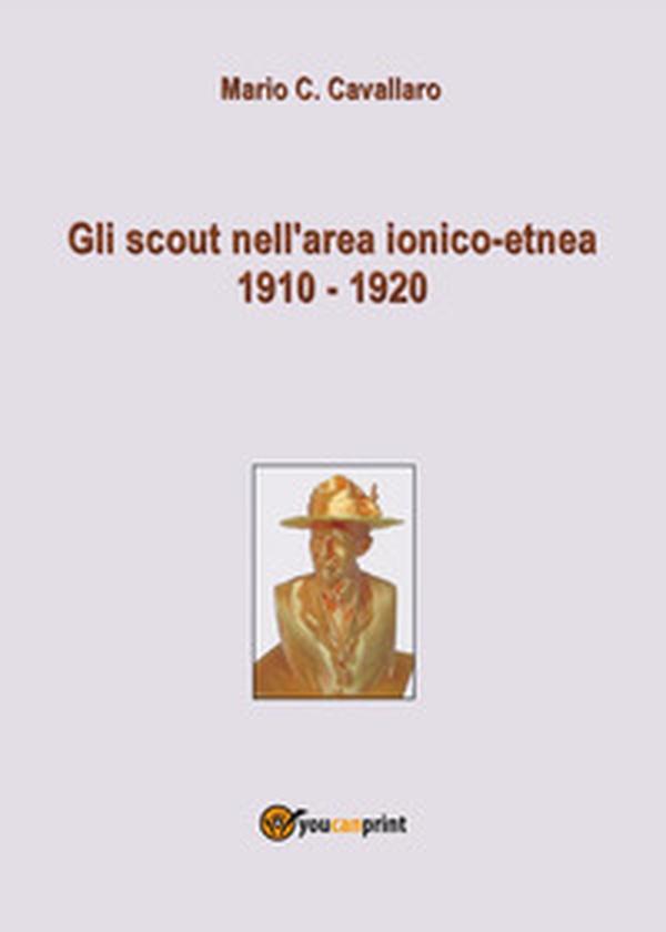 Gli scout nell'area ionico-etnea 1910-1920 - Librerie.coop Gli scout nell'area ionico-etnea 1910-1920 - Librerie.coop