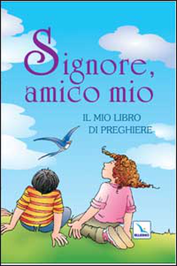 Signore, amico mio. Il mio libro di preghiere - Librerie.coop Signore, amico mio. Il mio libro di preghiere - Librerie.coop