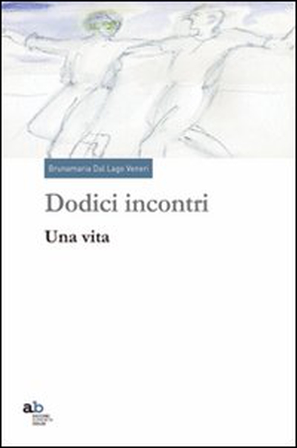 Dodici incontri. Una vita - Librerie.coop Dodici incontri. Una vita - Librerie.coop