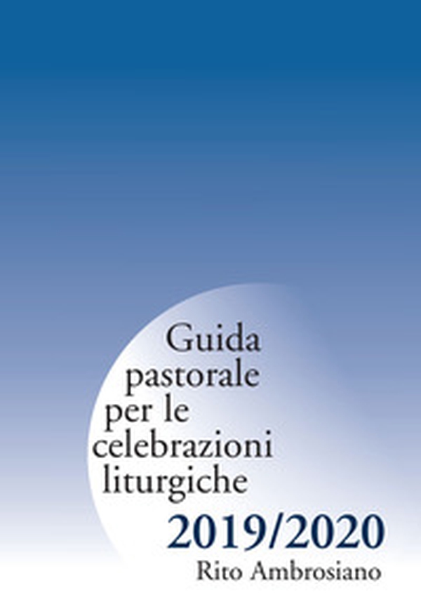 Guida pastorale per le celebrazioni liturgiche. Rito ambrosiano 2019-2020 - Librerie.coop Guida pastorale per le celebrazioni liturgiche. Rito ambrosiano 2019-2020 - Librerie.coop