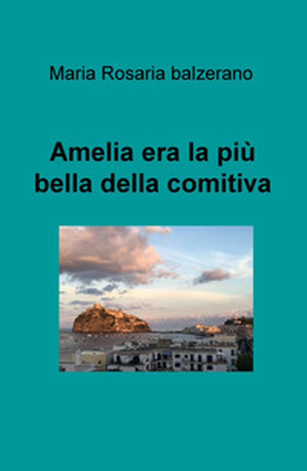 Amelia era la pù bella della comitiva - Librerie.coop Amelia era la pù bella della comitiva - Librerie.coop