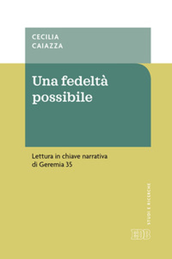 Una fedeltà possibile. Lettura in chiave narrativa di Geremia 35 - Librerie.coop Una fedeltà possibile. Lettura in chiave narrativa di Geremia 35 - Librerie.coop