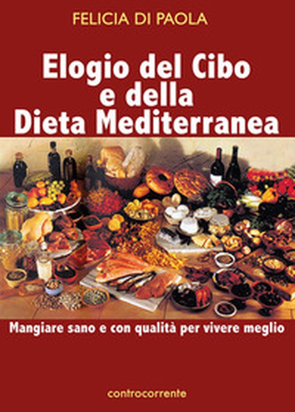 Elogio del cibo e della dieta mediterranea. Mangiare sano e con qualità per vivere meglio - Librerie.coop Elogio del cibo e della dieta mediterranea. Mangiare sano e con qualità per vivere meglio - Librerie.coop