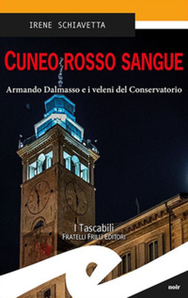 Cuneo rosso sangue. Armando Dalmasso e i veleni del Conservatorio - Librerie.coop Cuneo rosso sangue. Armando Dalmasso e i veleni del Conservatorio - Librerie.coop