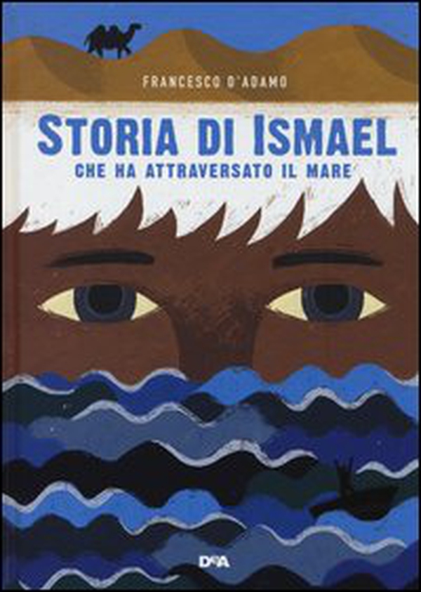 Storia di Ismael che ha attraversato il mare - Librerie.coop Storia di Ismael che ha attraversato il mare - Librerie.coop