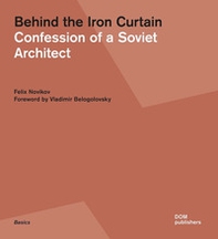 Behind the Iron Curtain. Confession of a Soviet architect - Librerie.coop