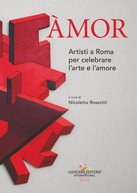 Àmor. Artisti a Roma per celebrare l'arte e l'amore - Librerie.coop
