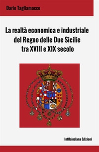La realtà economica e industriale del Regno delle Due Sicilie tra XVIII e XIX secolo - Librerie.coop