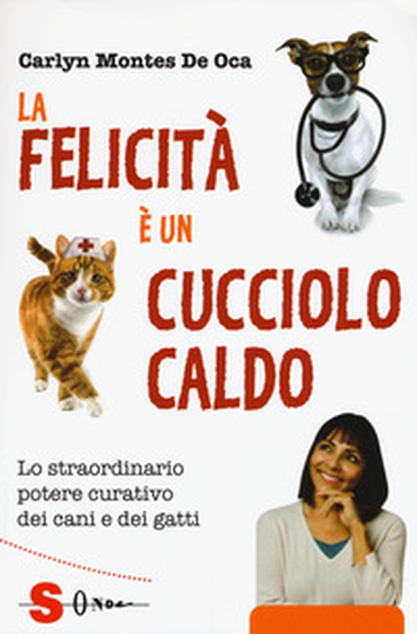 La felicità è un cucciolo caldo. Lo straordinario potere curativo dei cani e dei gatti - Librerie.coop La felicità è un cucciolo caldo. Lo straordinario potere curativo dei cani e dei gatti - Librerie.coop