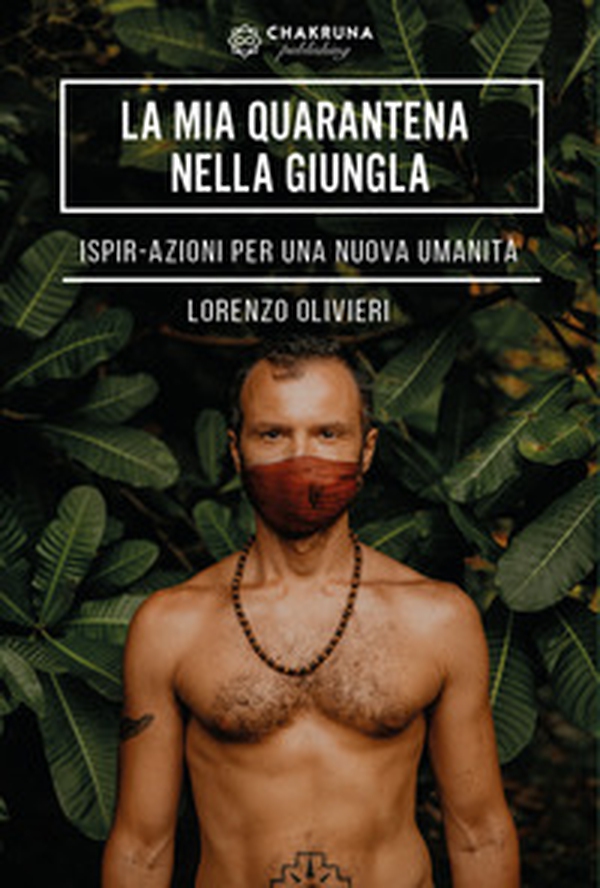 La mia quarantena nella giungla. IspirAzioni per una nuova umanità - Librerie.coop La mia quarantena nella giungla. IspirAzioni per una nuova umanità - Librerie.coop